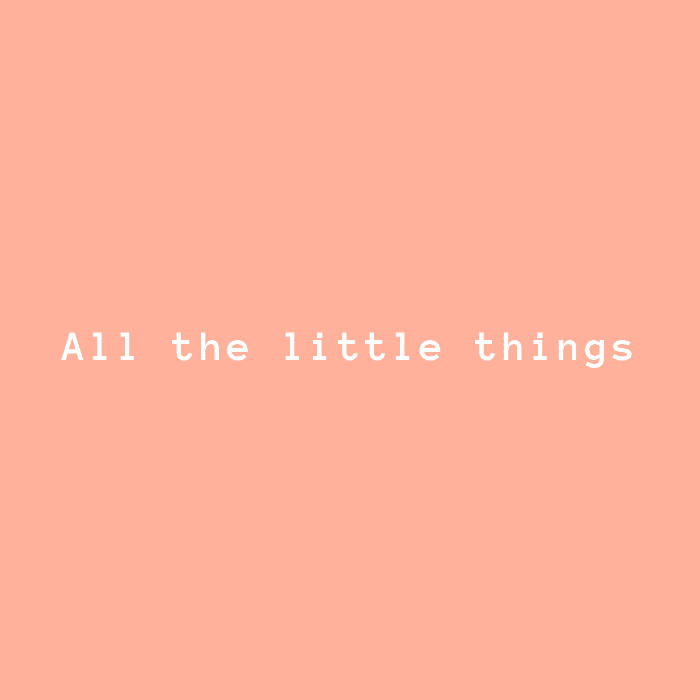 All the little things
